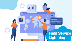 Implementing Field Service Lightning for Monitoring Meetings and Tracking Agents